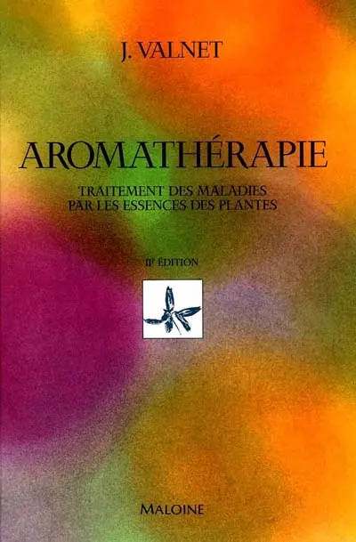 Aromathérapie : traitement des maladies par les essences des plantes