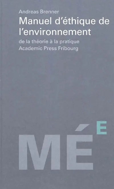 Manuel d'éthique de l'environnement : de la théorie à la pratique