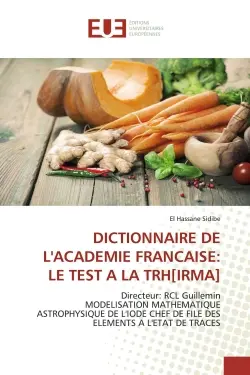 DICTIONNAIRE DE L'ACADEMIE FRANCAISE : LE TEST A LA TRH[IRMA] : Directeur: RCL GuilleminMODELISATION MATHEMATIQUE ASTROPHYSIQUE DE L'IODE CHEF DE FILE DES ELEMENTS