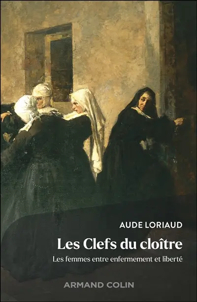 Les clefs du cloître : les femmes entre enfermement et liberté Les clefs du cloître : les femmes entre enfermement et liberté
