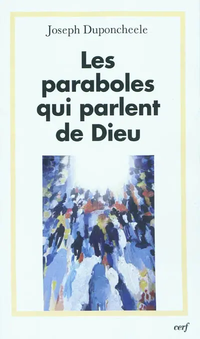 Les paraboles qui parlent de Dieu : essai d'exégèse fiduciale et trinitaire