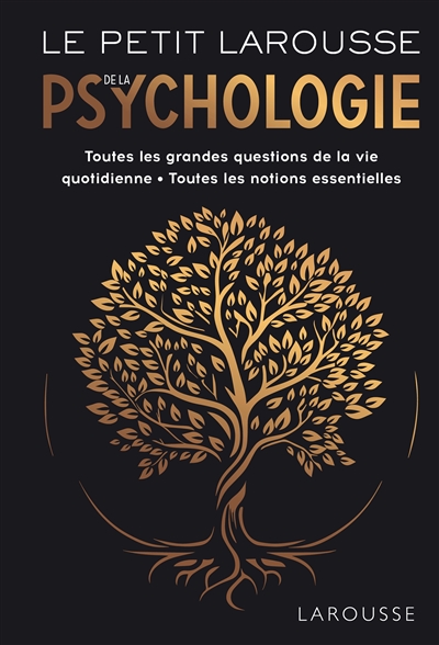 Le petit Larousse de la psychologie : toutes les grandes questions de la vie quotidienne, toutes les notions essentielles