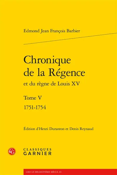 Chronique de la Régence et du règne de Louis XV. Vol. 5. 1751-1754