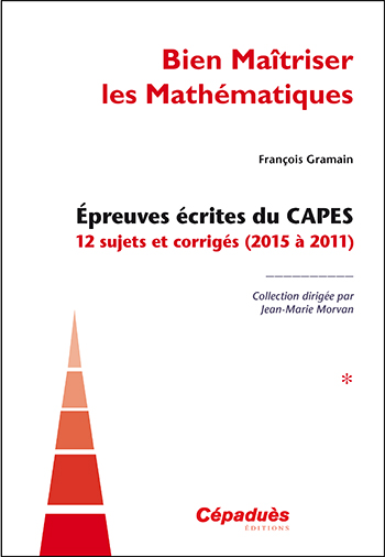 Epreuves écrites du Capes : 12 sujets et corrigés (2015 à 2011)