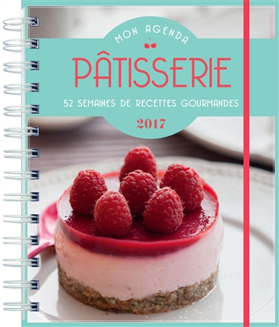 Mon agenda pâtisserie 2017 : 52 semaines de recettes gourmandes