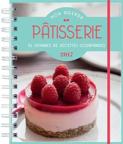 Mon agenda pâtisserie 2017 : 52 semaines de recettes gourmandes
