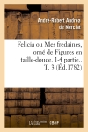 Felicia ou Mes fredaines, orné de Figures en taille-douce. 1-4 partie.. T. 3 (Ed.1782)