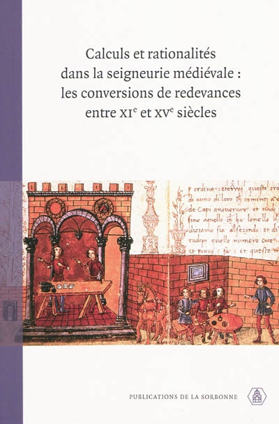 Calculs et rationalités dans la seigneurie médiévale : les conversions de redevances entre XIe et XVe siècles