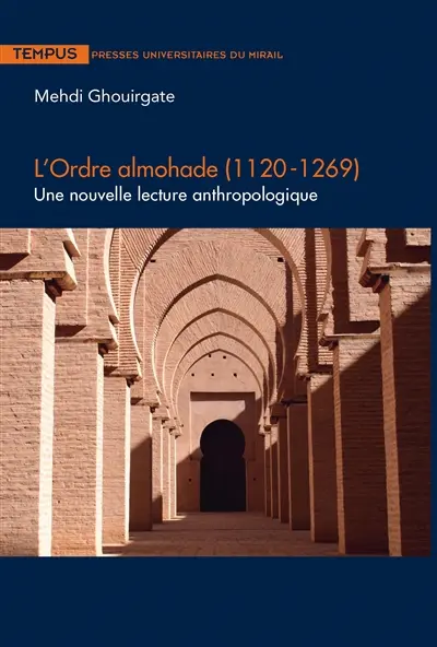 L'ordre almohade, 1120-1269 : une nouvelle lecture anthropologique