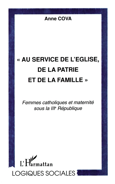 Au service de l'église, de la patrie et de la famille : femmes catholiques et maternité sous la IIIe République