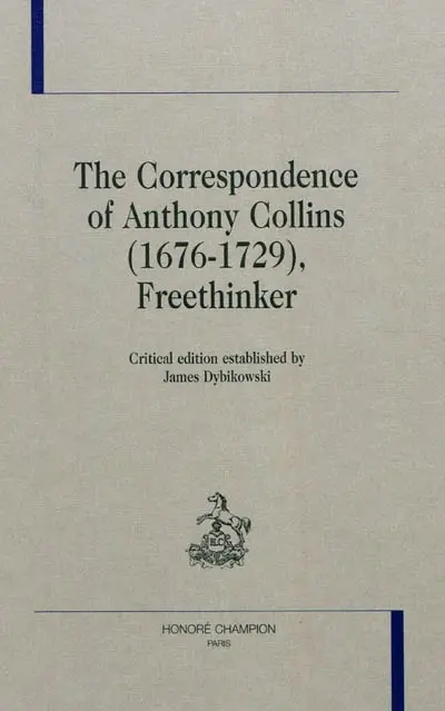 The correspondence of Anthony Collins (1676-1729), freethinker