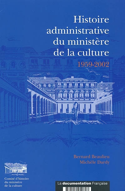 Histoire administrative du ministère de la Culture : 1959-2002 : les services de l'administration centrale