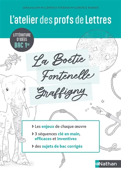 L'atelier des profs de lettres : littérature d'idées, bac 1re : La Boétie, Fontenelle, Graffigny