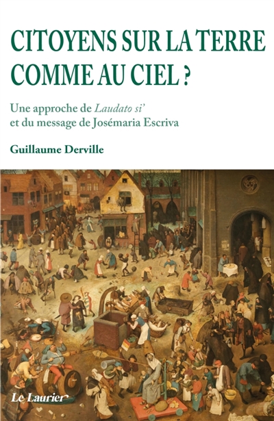 Citoyens sur la terre comme au ciel ? : une approche de Laudato si' et du message de Josémaria Escriva