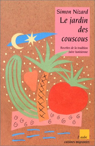 Le jardin des couscous : recettes de la tradition juive tunisienne