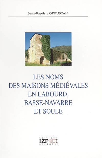 Les noms des maisons médiévales en Labourd, Basse-Navarre, et Soule