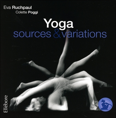 Précis de hatha yoga. Vol. 4. Yoga : sources & variations - Eva Ruchpaul
