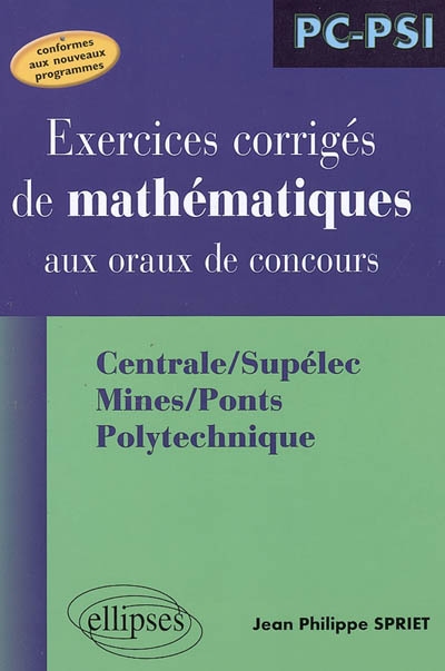 Exercices corrigés de mathématiques aux oraux de concours : Centrale-Supélec, Mines-Ponts, Polytechnique : PC-PSI