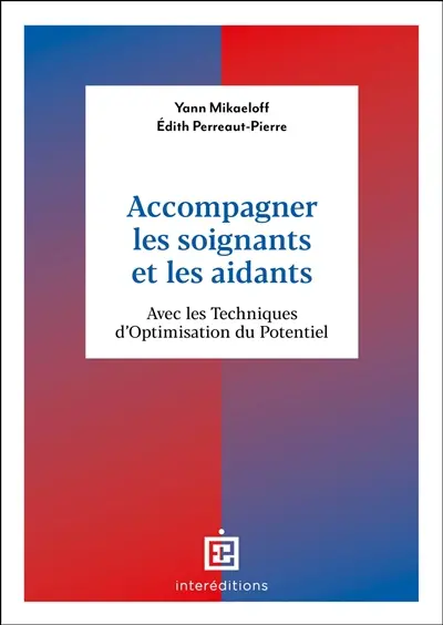Accompagner les soignants et les aidants : avec les techniques d'optimisation du potentiel