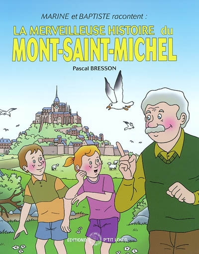 Marine et Baptiste racontent.... Vol. 1. La merveilleuse histoire du Mont-Saint-Michel