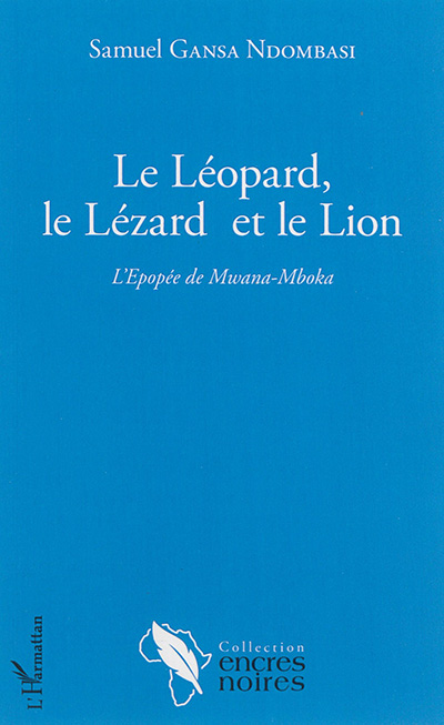 Le léopard, le lézard et le lion : l'épopée de Mwana-Mboka