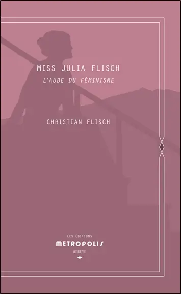 Miss Julia Flisch : l'aube du féminisme. Sur les sables de Roxbury. La traversé de l'océan