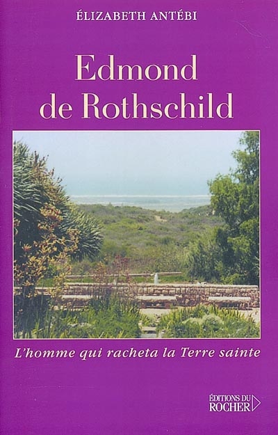 Edmond de Rothschild : l'homme qui racheta la Terre sainte
