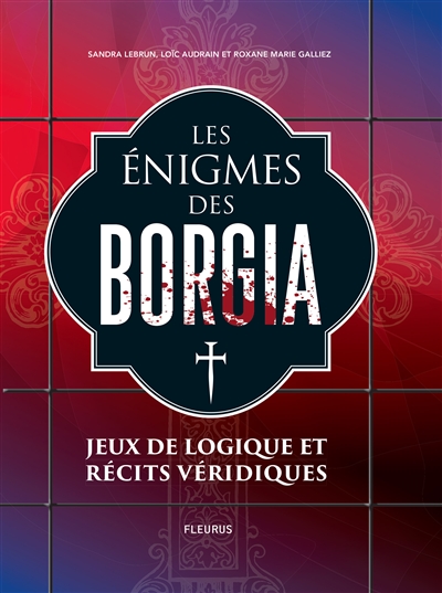 Les énigmes des Borgia : jeux de logique et récits véridiques