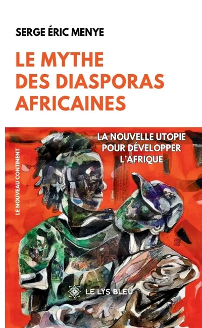 Le mythe des diasporas africaines : La nouvelle utopie pour développer l'Afrique