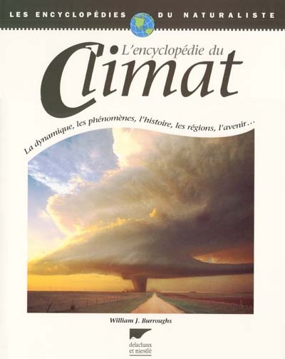 L'encyclopédie du climat : la dynamique, les phénomènes, l'histoire, les régions, l'avenir