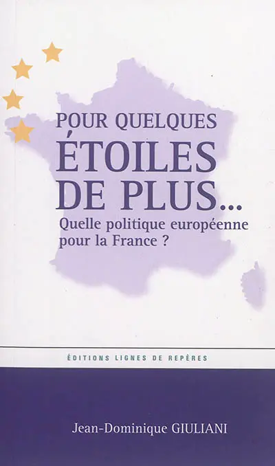 Pour quelques étoiles de plus... : quelle politique européenne pour la France ?