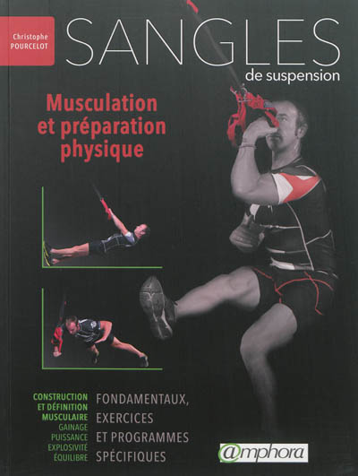 Sangles de suspension : musculation et préparation physique : fondamentaux, exercices et programmes spécifiques
