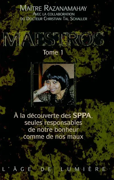 Maestros : à la découverte des SPPA, seules responsables de notre bonheur comme de nos maux. Vol. 1. Maestros : à la découverte des SPPA, seules responsables de notre bonheur comme de nos maux