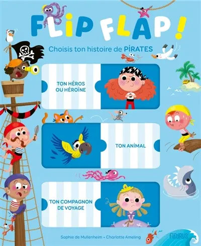 Flip flap ! : choisis ton histoire de pirates