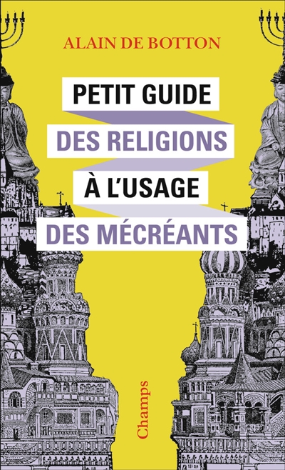 Petit guide des religions à l'usage des mécréants - Alain de Botton