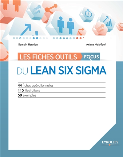 Les fiches outils du Lean Six Sigma : 44 fiches opérationnelles, 115 illustrations, 50 exemples