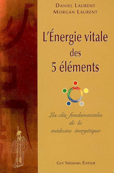 L'énergie vitale des 5 éléments : les clés fondamentales de la médecine énergétique