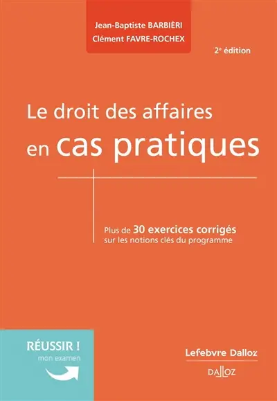 Le droit des affaires en cas pratiques : plus de 30 exercices corrigés sur les notions clés du programme