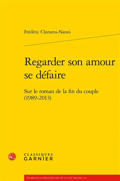 Regarder son amour se défaire : sur le roman de la fin du couple : (1989-2013)