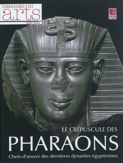 Le crépuscule des pharaons : chefs-d'oeuvre des dernières dynasties égyptiennes