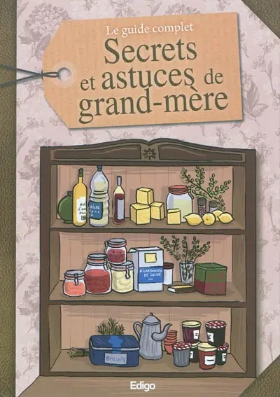 Le guide complet : secrets et astuces de grand-mère