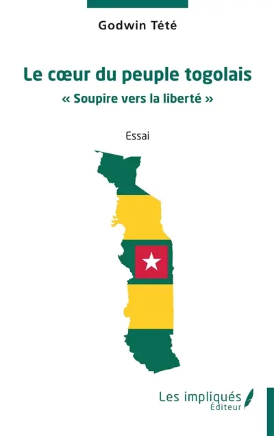 Le coeur du peuple togolais : soupire vers la liberté : essai