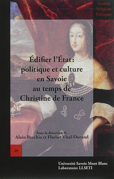 Edifier l'Etat : politique et culture en Savoie au temps de Christine de France
