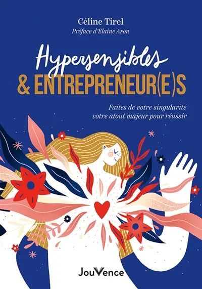 Hypersensibles & entrepreneur(e)s : faites de votre singularité votre atout majeur pour réussir