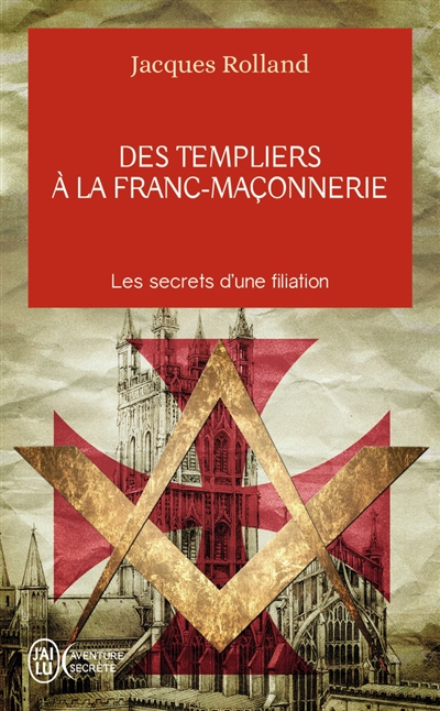 Des Templiers à la franc-maçonnerie : les secrets d'une filiation