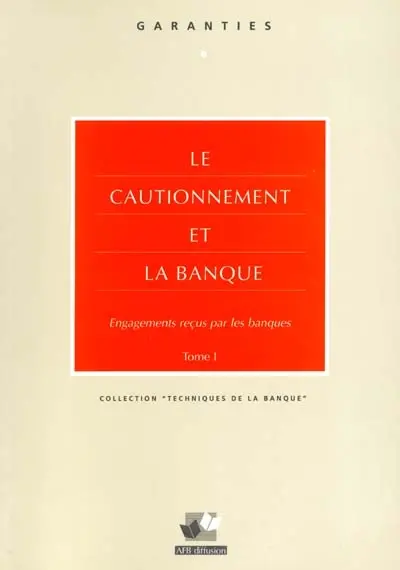 Le cautionnement et la banque : engagements reçus par les banques. Vol. 1