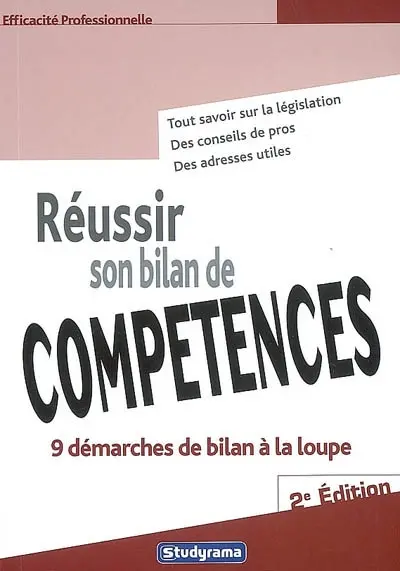 Réussir son bilan de compétences : 9 démarches de bilan à la loupe : tout savoir sur la législation, des conseils de pros, des adresses utiles