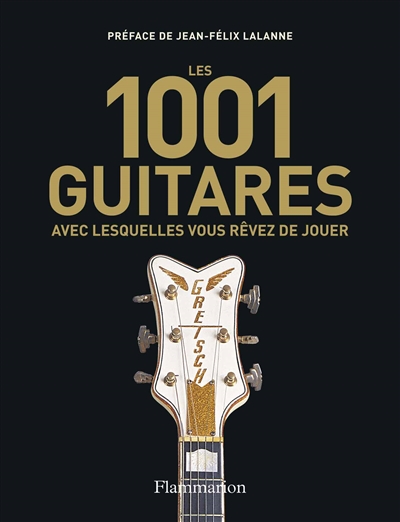 Les 1.001 guitares avec lesquelles vous rêvez de jouer