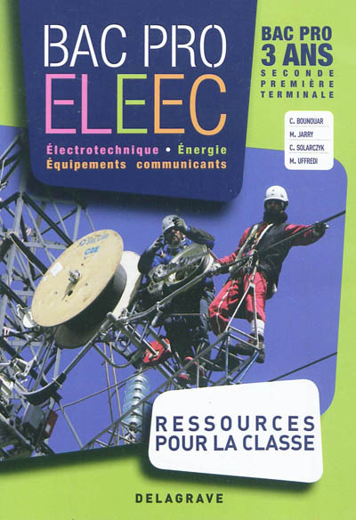 Bac pro ELEEC, électronique, énergie, équipements communicants : bac pro 3 ans, seconde, première, terminale : ressources pour la classe