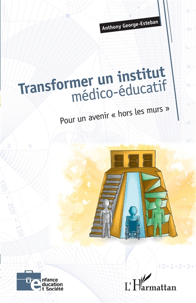 Transformer un institut médico-éducatif : pour un avenir hors les murs